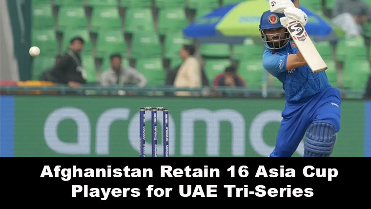 Afghanistan Retain 16 Asia Cup Players for UAE Tri-Series