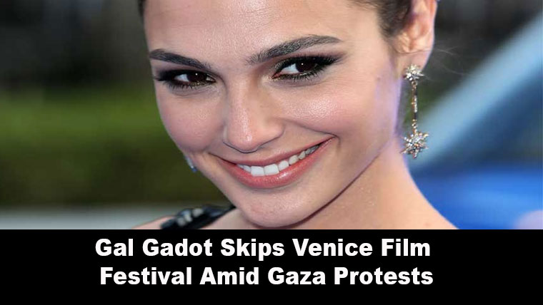 Gal Gadot Skips Venice Film Festival Amid Gaza Protests