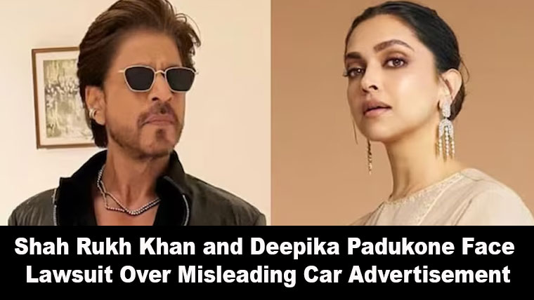 Shah Rukh Khan and Deepika Padukone Face Lawsuit Over Misleading Car Advertisement
