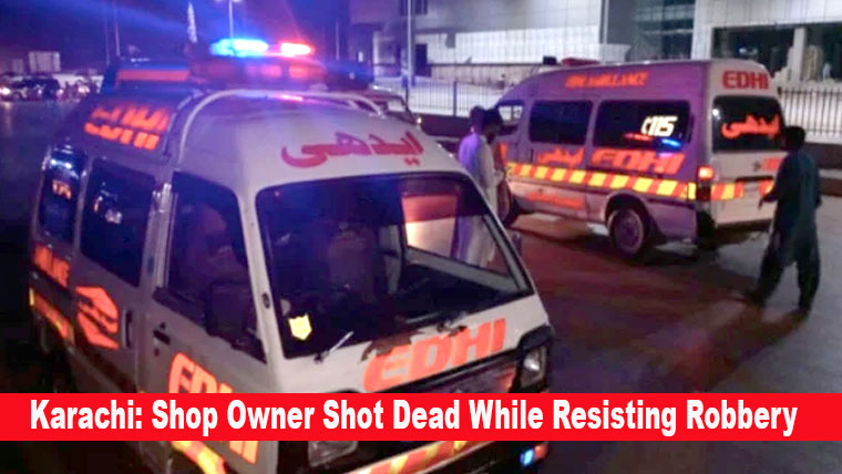 Karachi: Shop Owner Shot Dead While Resisting Robbery