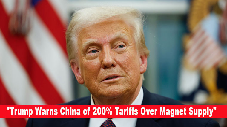 Trump Warns China of 200% Tariffs Over Magnet Supply