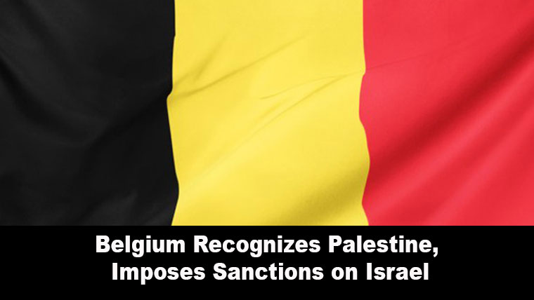Belgium Recognizes Palestine, Imposes Sanctions on Israel