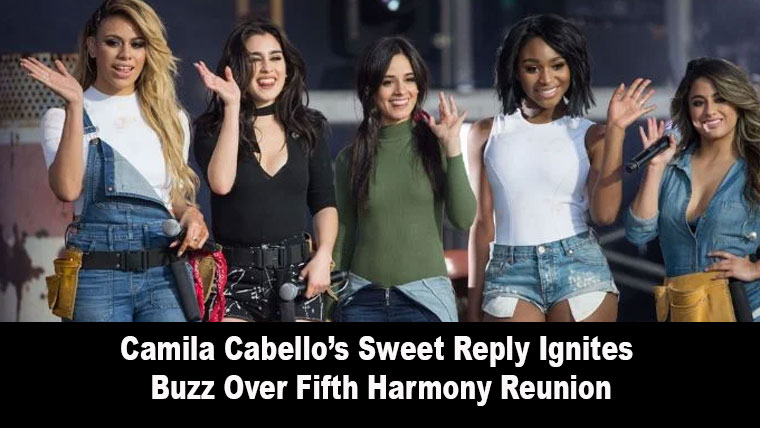 Camila Cabello’s Sweet Reply Ignites Buzz Over Fifth Harmony Reunion
