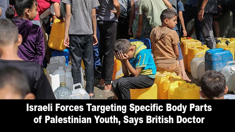 Israeli Forces Targeting Specific Body Parts of Palestinian Youth, Says British Doctor