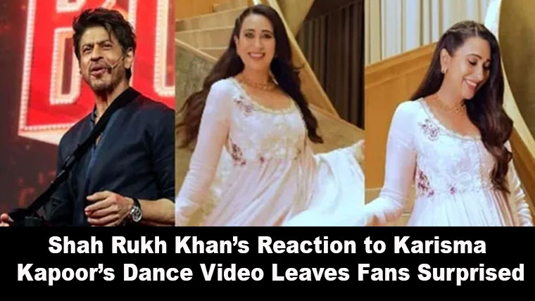 Shah Rukh Khan’s Reaction to Karisma Kapoor’s Dance Video Leaves Fans Surprised