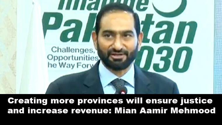 New Provinces in Pakistan: Mian Amer Mahmood Calls for Fair Governance and Equal Resource Distribution