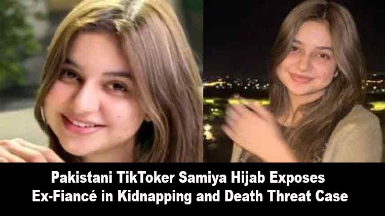 Pakistani TikToker Samiya Hijab Exposes Ex-Fiancé in Kidnapping and Death Threat Case
