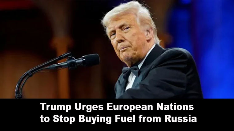 Trump Urges European Nations to Stop Buying Fuel from Russia
