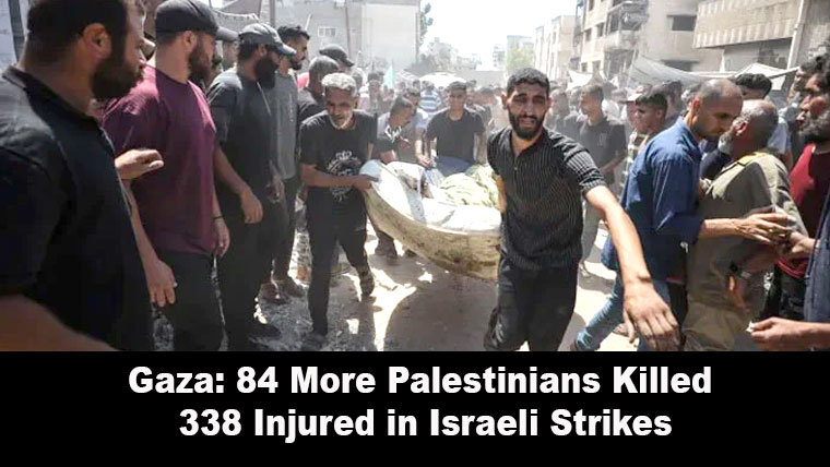Gaza: 84 More Palestinians Killed, 338 Injured in Israeli Strikes
